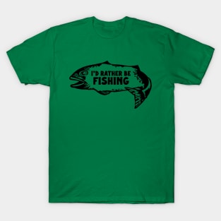 I'd Rather Be Fishing T-Shirt